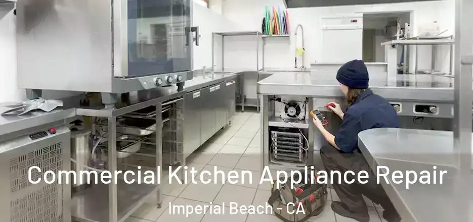 Commercial Kitchen Appliance Repair Imperial Beach - CA