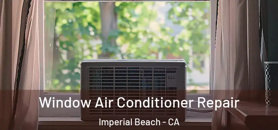 Window Air Conditioner Repair Imperial Beach - CA